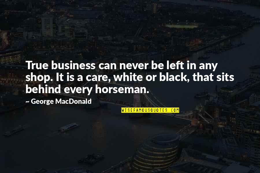 Haderach Quotes By George MacDonald: True business can never be left in any Haderach Quotes By George MacDonald: True business can never be left in any