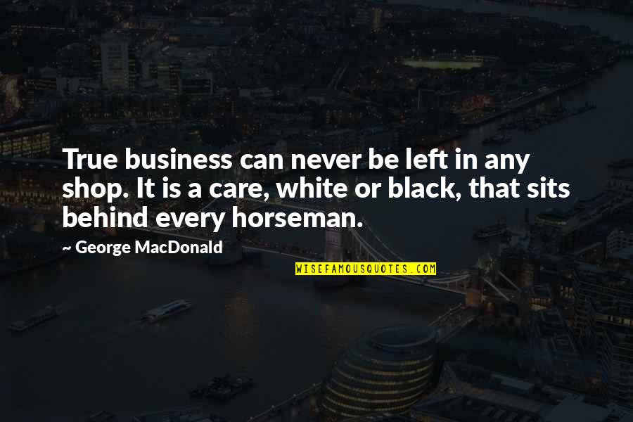 Haderach Quotes By George MacDonald: True business can never be left in any