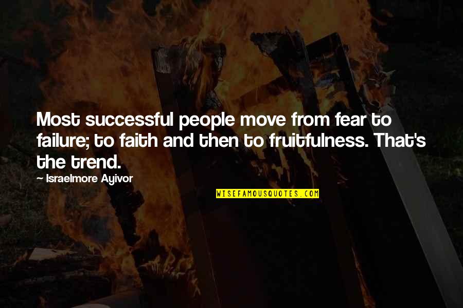 Haderach Quotes By Israelmore Ayivor: Most successful people move from fear to failure; Haderach Quotes By Israelmore Ayivor: Most successful people move from fear to failure;