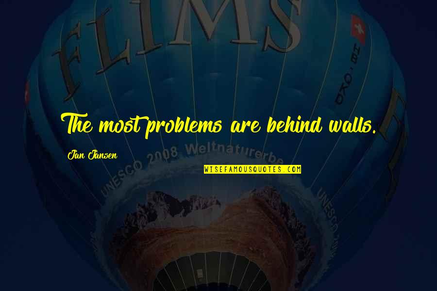 Haderer Leather Quotes By Jan Jansen: The most problems are behind walls. Haderer Leather Quotes By Jan Jansen: The most problems are behind walls.