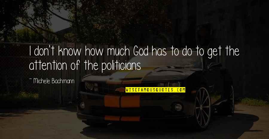 Haderer Leather Quotes By Michele Bachmann: I don't know how much God has to Haderer Leather Quotes By Michele Bachmann: I don't know how much God has to
