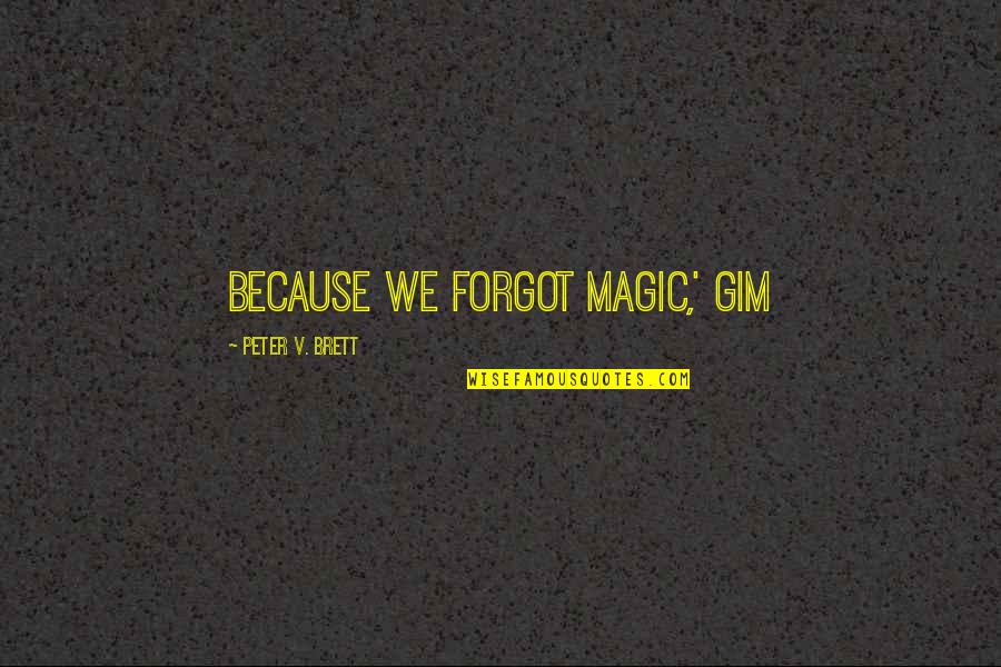 Hades Alexandra Adornetto Quotes By Peter V. Brett: Because we forgot magic,' Gim Hades Alexandra Adornetto Quotes By Peter V. Brett: Because we forgot magic,' Gim