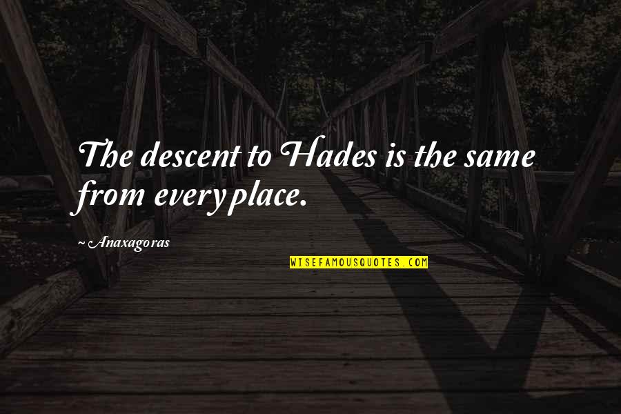 Hades Best Quotes By Anaxagoras: The descent to Hades is the same from