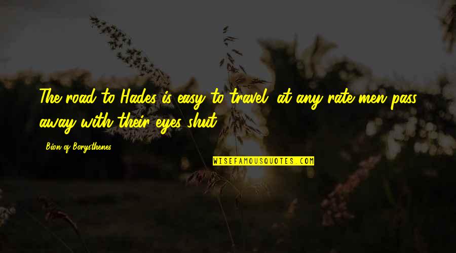 Hades Best Quotes By Bion Of Borysthenes: The road to Hades is easy to travel;