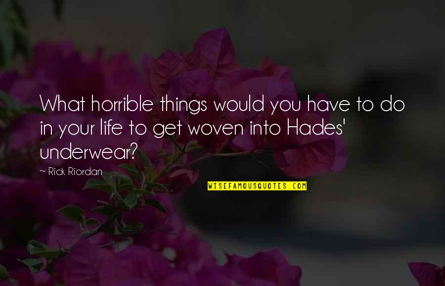 Hades Best Quotes By Rick Riordan: What horrible things would you have to do