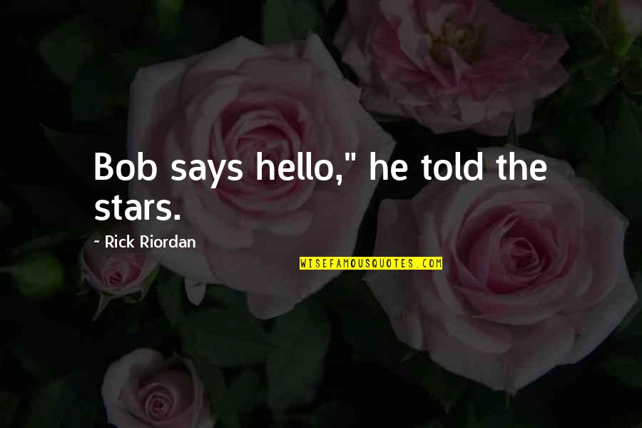 Hades Best Quotes By Rick Riordan: Bob says hello," he told the stars.