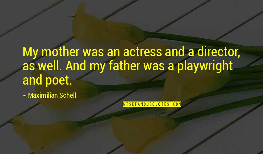 Hades Chaos Quotes By Maximilian Schell: My mother was an actress and a director, Hades Chaos Quotes By Maximilian Schell: My mother was an actress and a director,