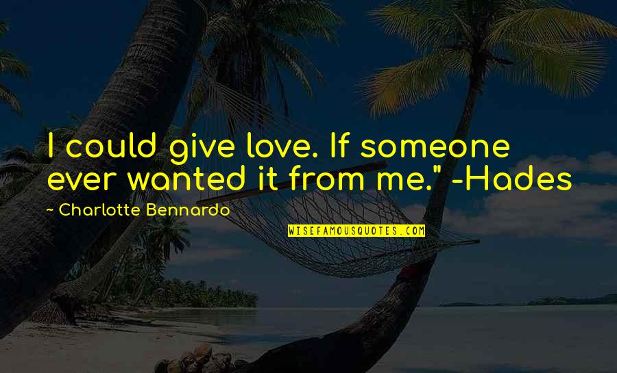 Hades Love Quotes By Charlotte Bennardo: I could give love. If someone ever wanted