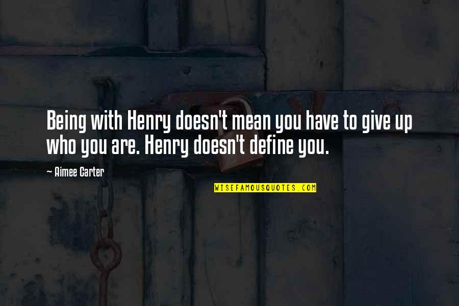 Hades Quotes By Aimee Carter: Being with Henry doesn't mean you have to Hades Quotes By Aimee Carter: Being with Henry doesn't mean you have to