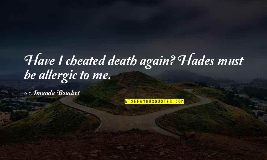Hades Quotes By Amanda Bouchet: Have I cheated death again? Hades must be Hades Quotes By Amanda Bouchet: Have I cheated death again? Hades must be