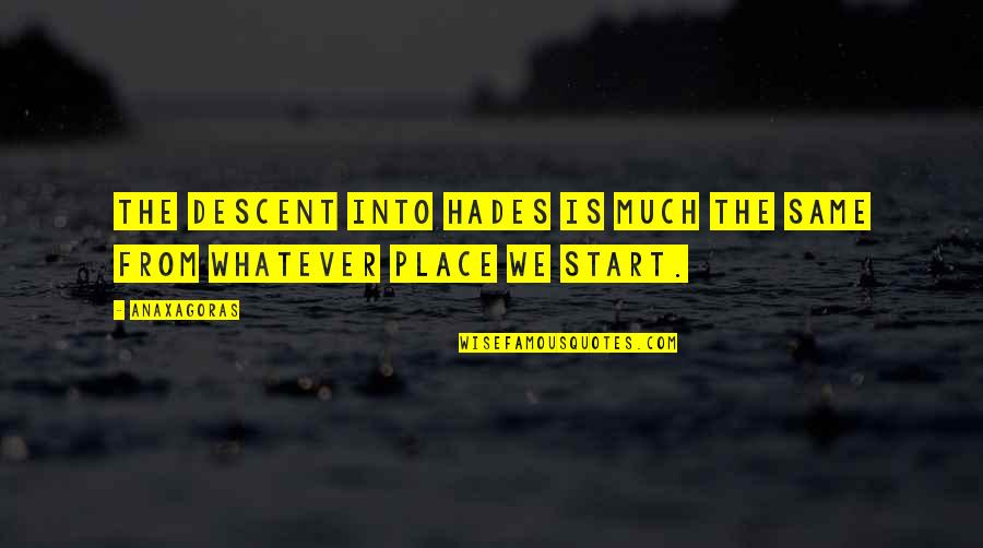 Hades Quotes By Anaxagoras: The descent into Hades is much the same