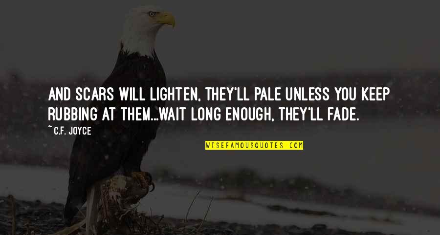 Hades Quotes By C.F. Joyce: And scars will lighten, they'll pale unless you Hades Quotes By C.F. Joyce: And scars will lighten, they'll pale unless you