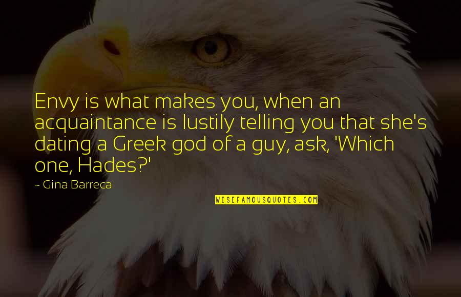 Hades Quotes By Gina Barreca: Envy is what makes you, when an acquaintance Hades Quotes By Gina Barreca: Envy is what makes you, when an acquaintance