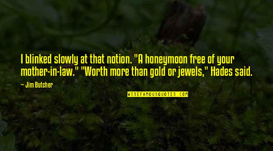 Hades Quotes By Jim Butcher: I blinked slowly at that notion. "A honeymoon Hades Quotes By Jim Butcher: I blinked slowly at that notion. "A honeymoon