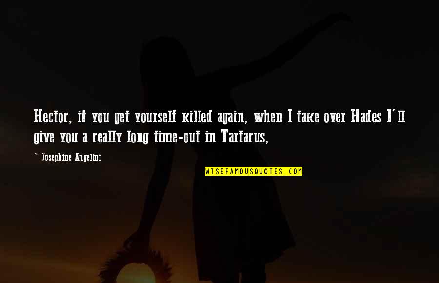 Hades Quotes By Josephine Angelini: Hector, if you get yourself killed again, when Hades Quotes By Josephine Angelini: Hector, if you get yourself killed again, when