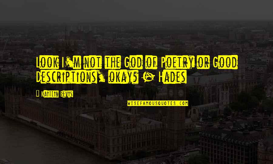 Hades Quotes By Kaitlin Bevis: Look I'm not the God of Poetry or