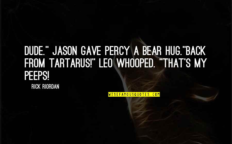 Hades Quotes By Rick Riordan: Dude." Jason gave Percy a bear hug."Back from Hades Quotes By Rick Riordan: Dude." Jason gave Percy a bear hug."Back from