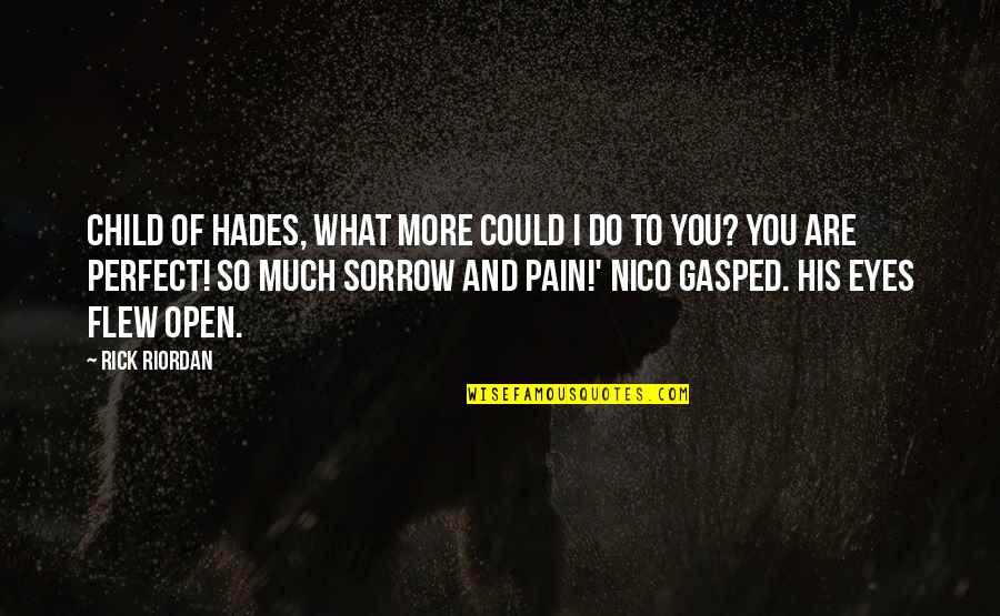 Hades Quotes By Rick Riordan: Child of Hades, what more could I do Hades Quotes By Rick Riordan: Child of Hades, what more could I do