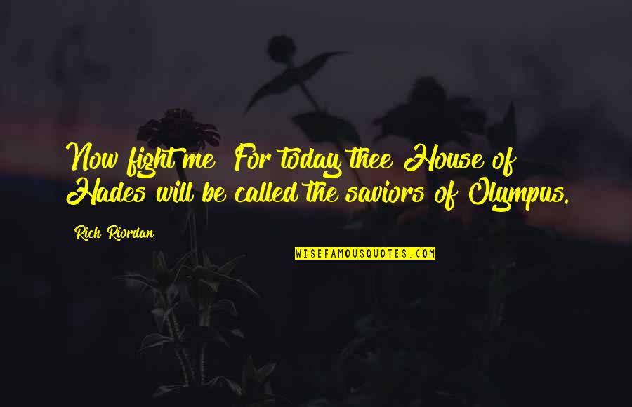 Hades Quotes By Rick Riordan: Now fight me! For today thee House of