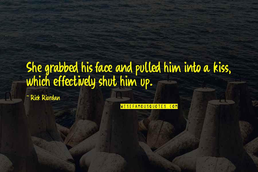 Hades Quotes By Rick Riordan: She grabbed his face and pulled him into