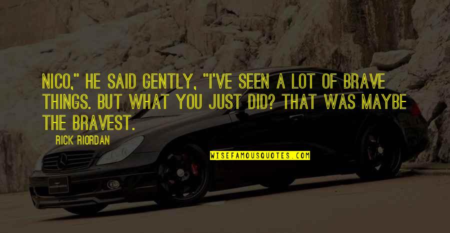 Hades Quotes By Rick Riordan: Nico," he said gently, "I've seen a lot Hades Quotes By Rick Riordan: Nico," he said gently, "I've seen a lot