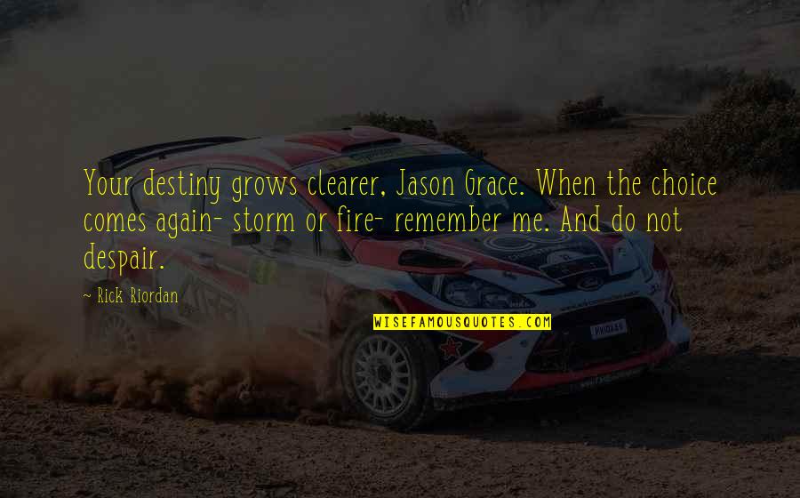 Hades Quotes By Rick Riordan: Your destiny grows clearer, Jason Grace. When the Hades Quotes By Rick Riordan: Your destiny grows clearer, Jason Grace. When the