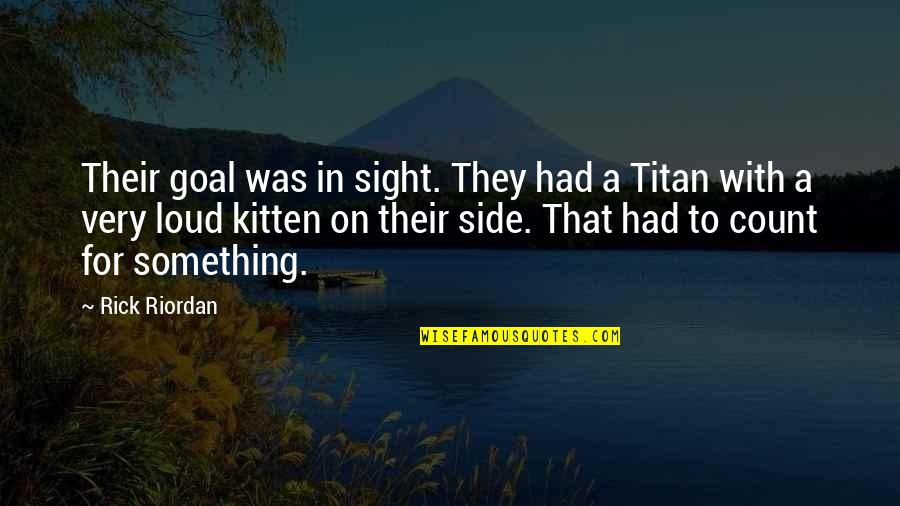 Hades Quotes By Rick Riordan: Their goal was in sight. They had a Hades Quotes By Rick Riordan: Their goal was in sight. They had a
