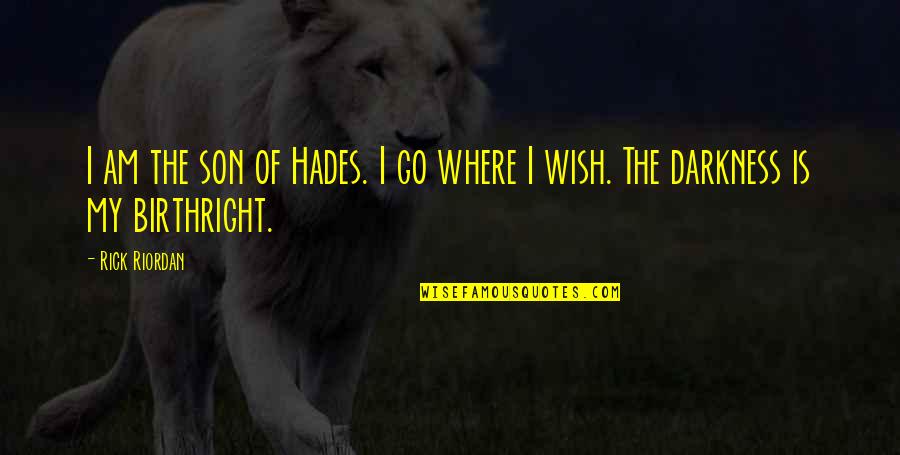 Hades Quotes By Rick Riordan: I am the son of Hades. I go