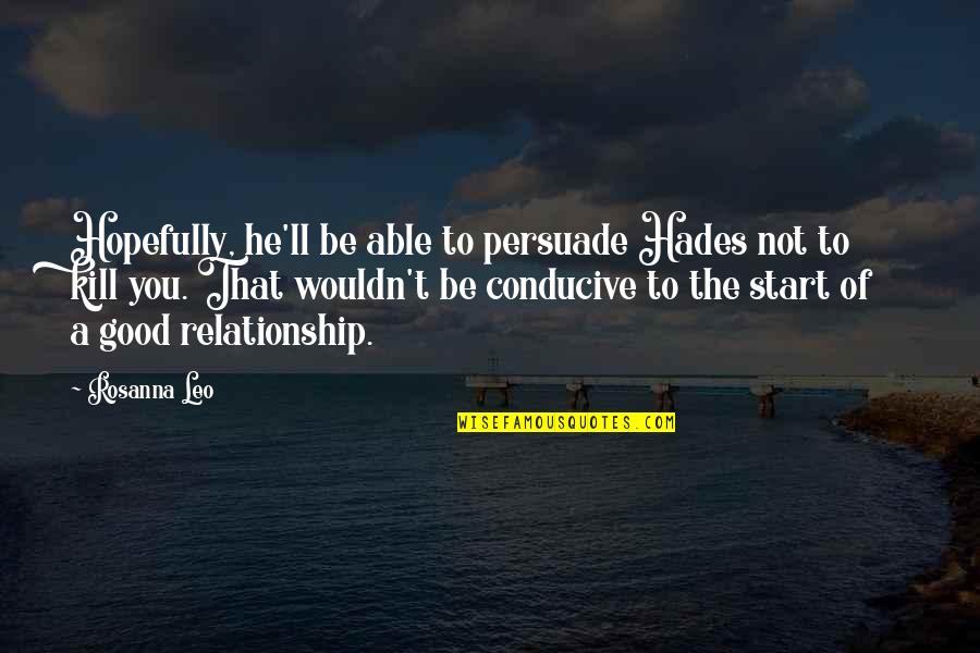 Hades Quotes By Rosanna Leo: Hopefully, he'll be able to persuade Hades not Hades Quotes By Rosanna Leo: Hopefully, he'll be able to persuade Hades not