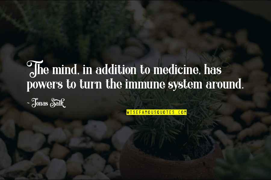 Hades Theme Quotes By Jonas Salk: The mind, in addition to medicine, has powers