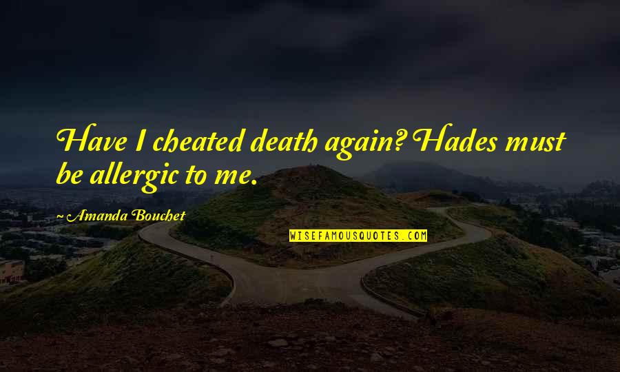 Hades's Quotes By Amanda Bouchet: Have I cheated death again? Hades must be Hades's Quotes By Amanda Bouchet: Have I cheated death again? Hades must be