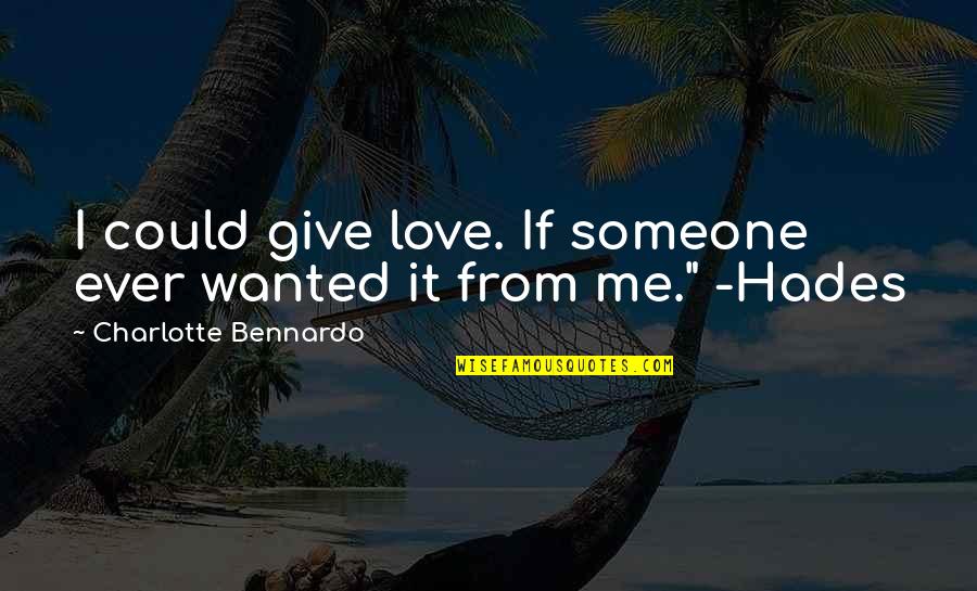 Hades's Quotes By Charlotte Bennardo: I could give love. If someone ever wanted Hades's Quotes By Charlotte Bennardo: I could give love. If someone ever wanted
