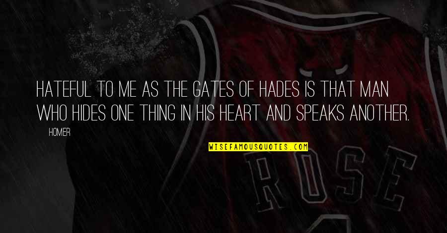 Hades's Quotes By Homer: Hateful to me as the gates of Hades Hades's Quotes By Homer: Hateful to me as the gates of Hades