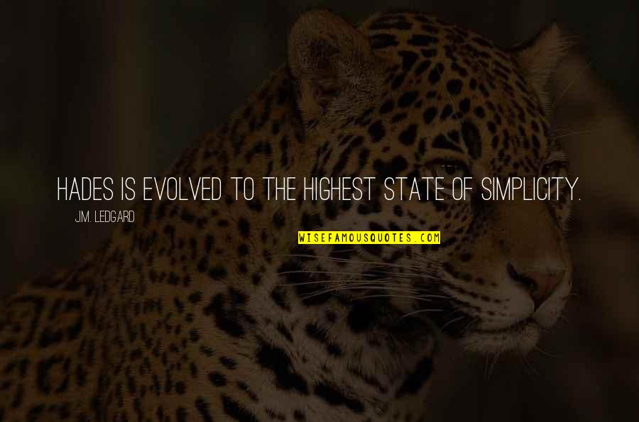 Hades's Quotes By J.M. Ledgard: Hades is evolved to the highest state of Hades's Quotes By J.M. Ledgard: Hades is evolved to the highest state of