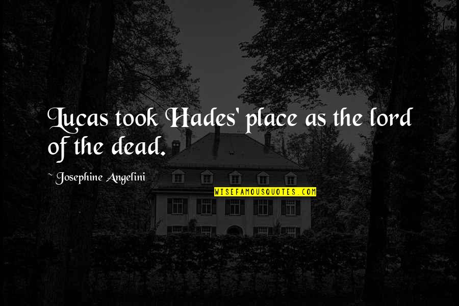 Hades's Quotes By Josephine Angelini: Lucas took Hades' place as the lord of