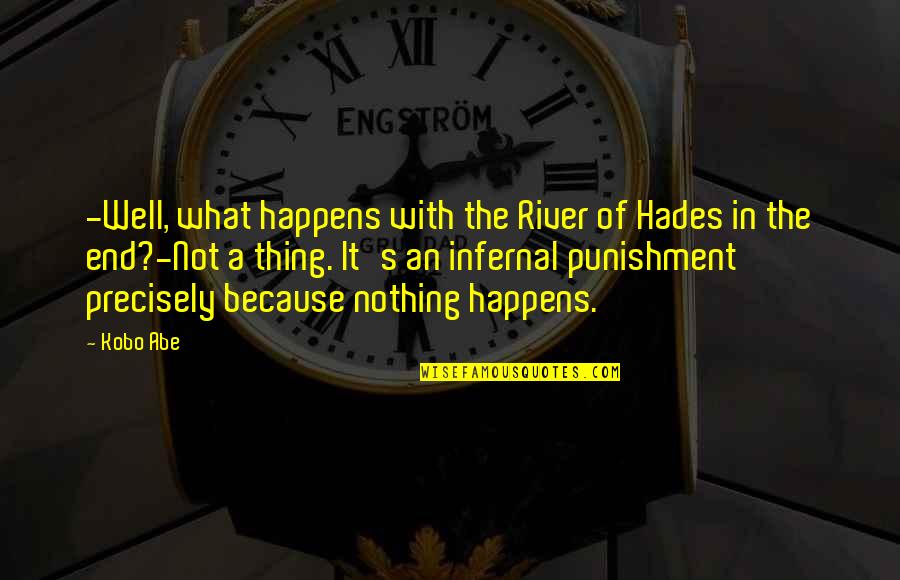 Hades's Quotes By Kobo Abe: -Well, what happens with the River of Hades