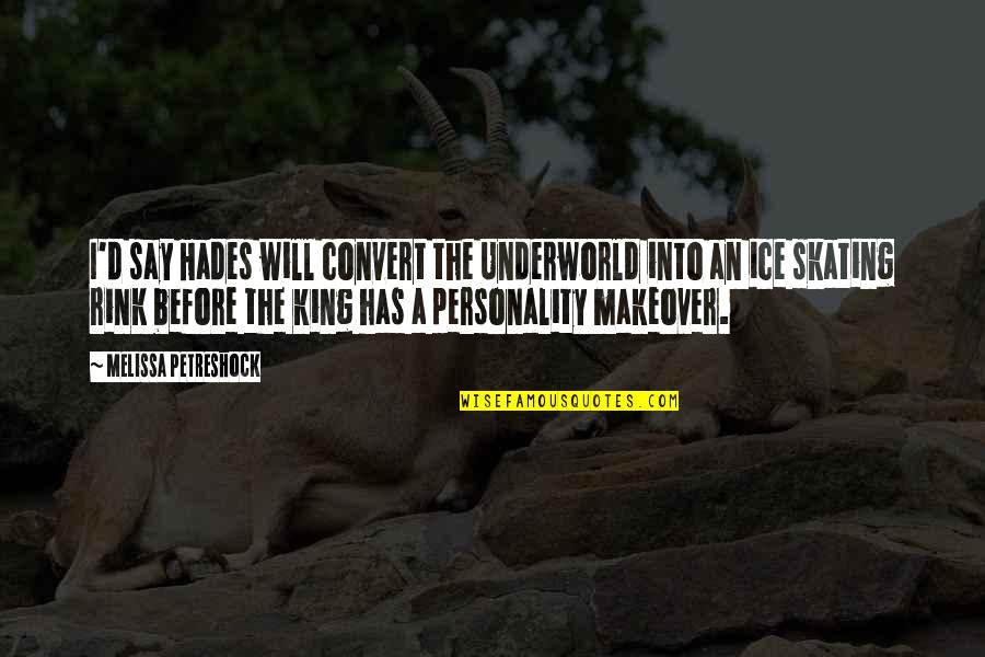 Hades's Quotes By Melissa Petreshock: I'd say Hades will convert the Underworld into Hades's Quotes By Melissa Petreshock: I'd say Hades will convert the Underworld into