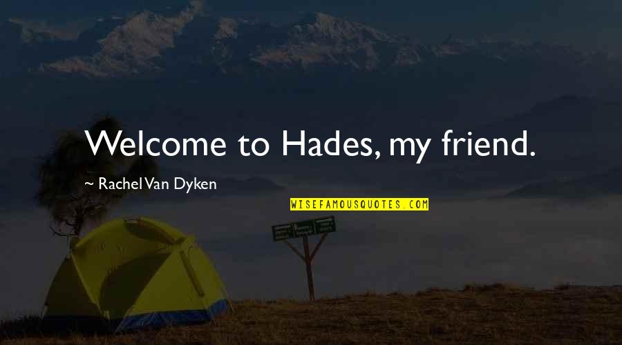 Hades's Quotes By Rachel Van Dyken: Welcome to Hades, my friend.