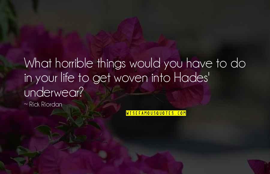 Hades's Quotes By Rick Riordan: What horrible things would you have to do Hades's Quotes By Rick Riordan: What horrible things would you have to do