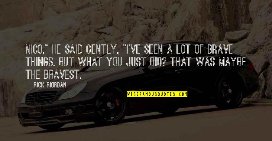 Hades's Quotes By Rick Riordan: Nico," he said gently, "I've seen a lot Hades's Quotes By Rick Riordan: Nico," he said gently, "I've seen a lot