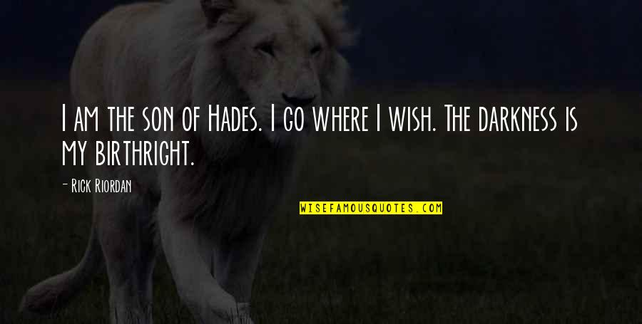 Hades's Quotes By Rick Riordan: I am the son of Hades. I go