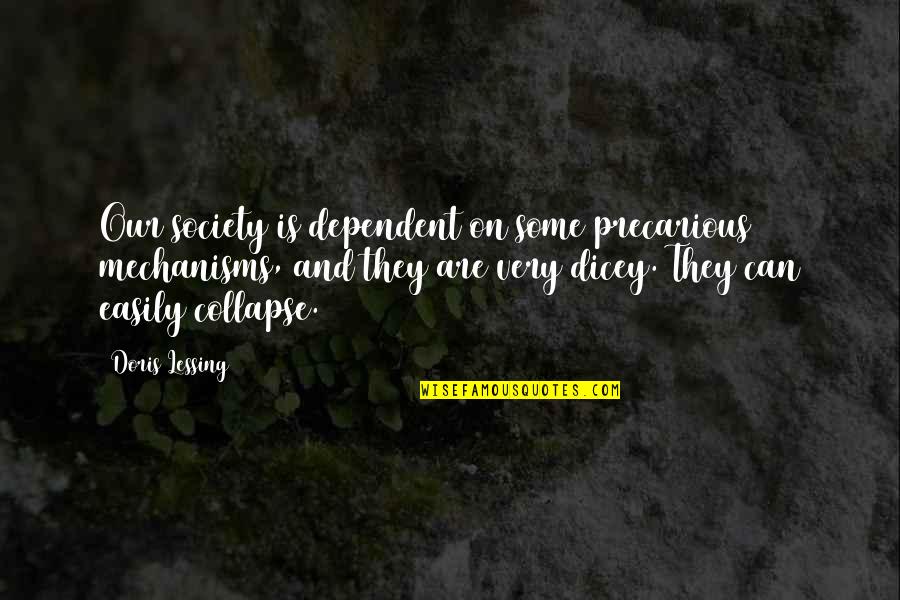 Hadetudo Quotes By Doris Lessing: Our society is dependent on some precarious mechanisms, Hadetudo Quotes By Doris Lessing: Our society is dependent on some precarious mechanisms,