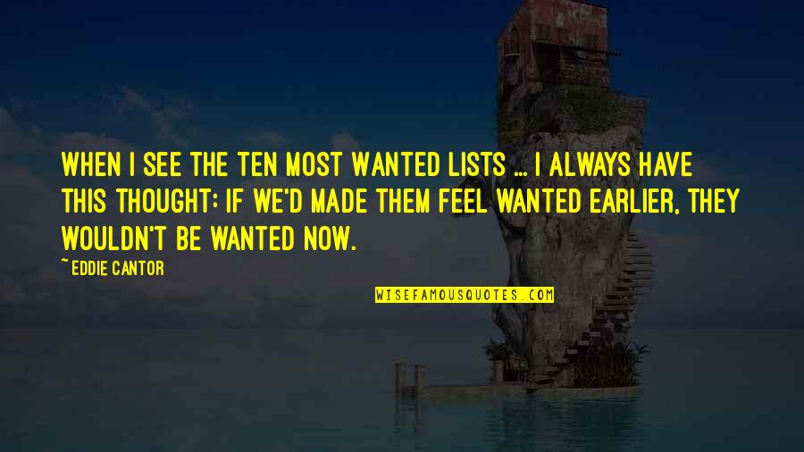 Hadhariah Quotes By Eddie Cantor: When I see the Ten Most Wanted Lists Hadhariah Quotes By Eddie Cantor: When I see the Ten Most Wanted Lists