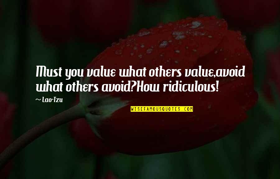 Hadhariah Quotes By Lao-Tzu: Must you value what others value,avoid what others