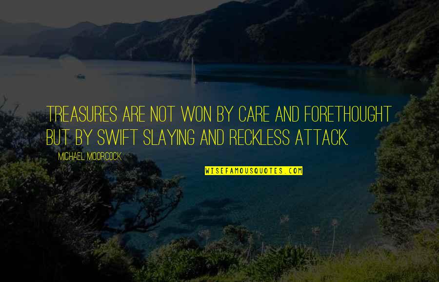 Hadia Ghaleb Quotes By Michael Moorcock: Treasures are not won by care and forethought Hadia Ghaleb Quotes By Michael Moorcock: Treasures are not won by care and forethought