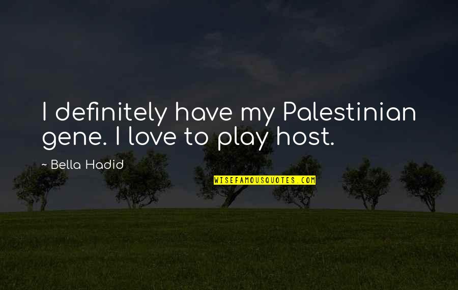 Hadid Quotes By Bella Hadid: I definitely have my Palestinian gene. I love