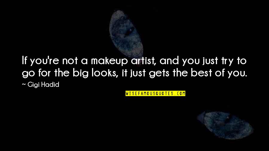 Hadid Quotes By Gigi Hadid: If you're not a makeup artist, and you