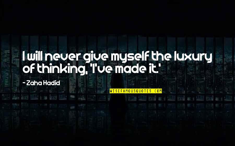 Hadid Quotes By Zaha Hadid: I will never give myself the luxury of