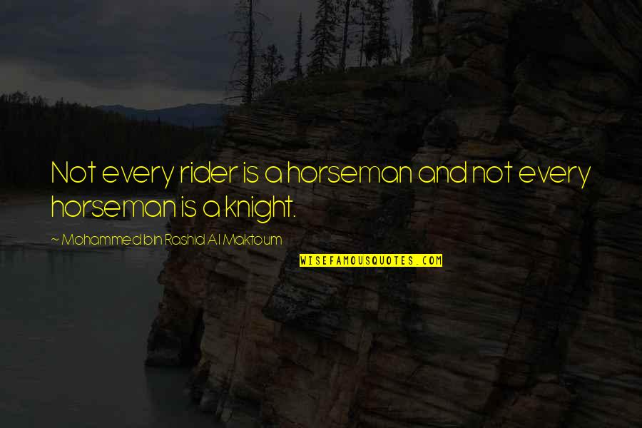 Hadidjadid Quotes By Mohammed Bin Rashid Al Maktoum: Not every rider is a horseman and not Hadidjadid Quotes By Mohammed Bin Rashid Al Maktoum: Not every rider is a horseman and not