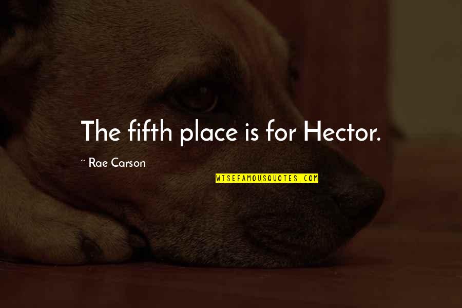 Hadidjah Quotes By Rae Carson: The fifth place is for Hector.